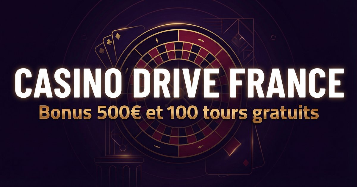 Casino Drive France – Bonus 500 € et 100 tours gratuits